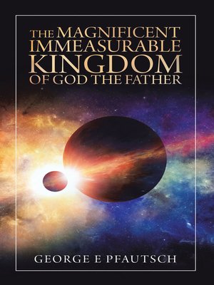 cover image of The Magnificent Immeasurable Kingdom of God the Father